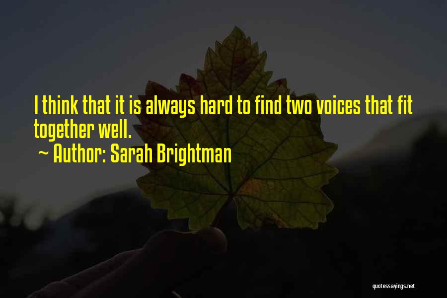 Sarah Brightman Quotes: I Think That It Is Always Hard To Find Two Voices That Fit Together Well.