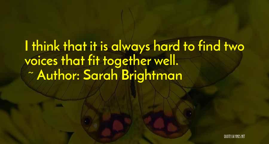 Sarah Brightman Quotes: I Think That It Is Always Hard To Find Two Voices That Fit Together Well.