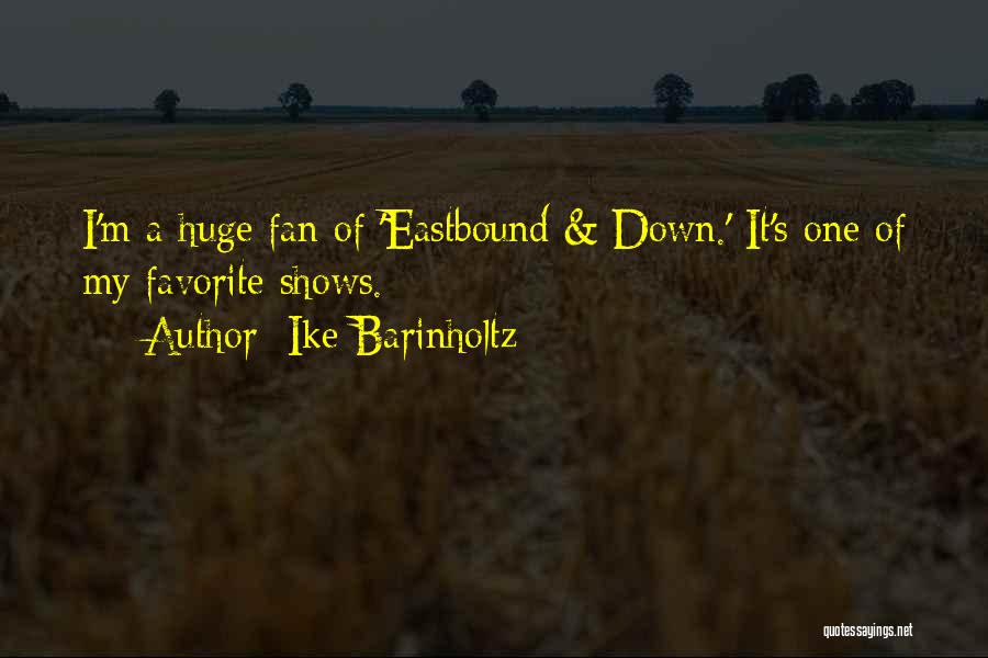 Ike Barinholtz Quotes: I'm A Huge Fan Of 'eastbound & Down.' It's One Of My Favorite Shows.