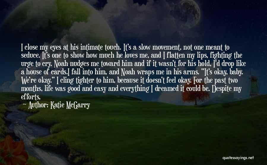 Katie McGarry Quotes: I Close My Eyes At His Intimate Touch. It's A Slow Movement, Not One Meant To Seduce. It's One To