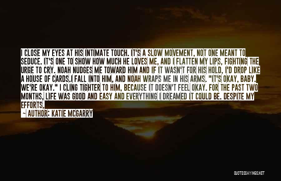 Katie McGarry Quotes: I Close My Eyes At His Intimate Touch. It's A Slow Movement, Not One Meant To Seduce. It's One To