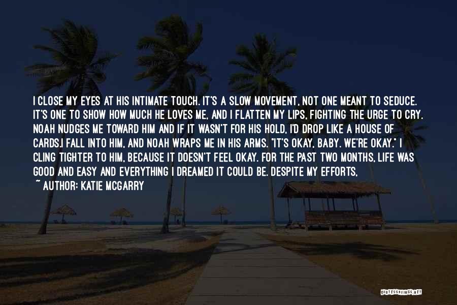 Katie McGarry Quotes: I Close My Eyes At His Intimate Touch. It's A Slow Movement, Not One Meant To Seduce. It's One To