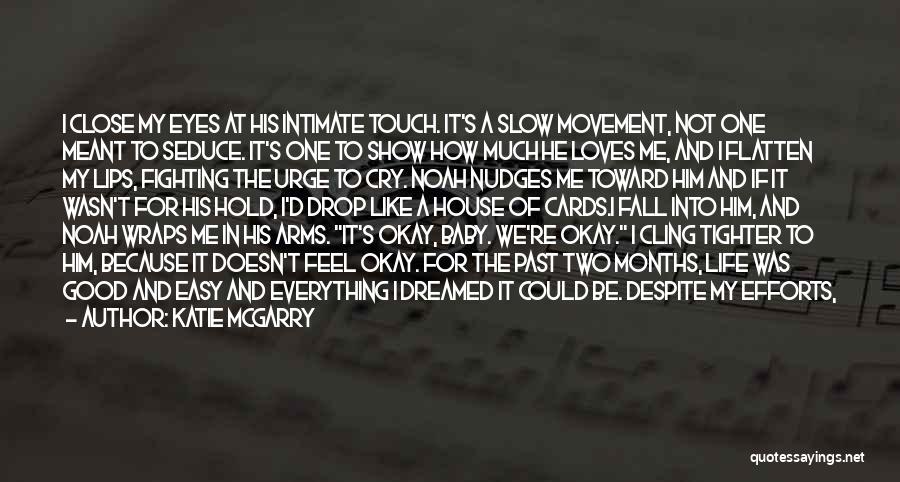 Katie McGarry Quotes: I Close My Eyes At His Intimate Touch. It's A Slow Movement, Not One Meant To Seduce. It's One To