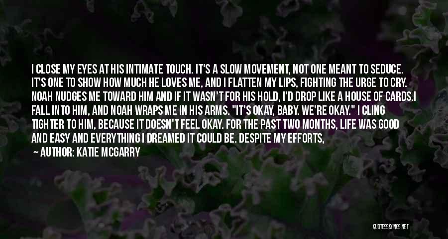 Katie McGarry Quotes: I Close My Eyes At His Intimate Touch. It's A Slow Movement, Not One Meant To Seduce. It's One To