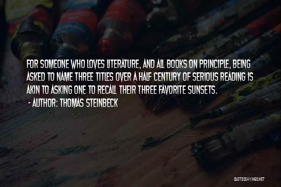 Thomas Steinbeck Quotes: For Someone Who Loves Literature, And All Books On Principle, Being Asked To Name Three Titles Over A Half Century