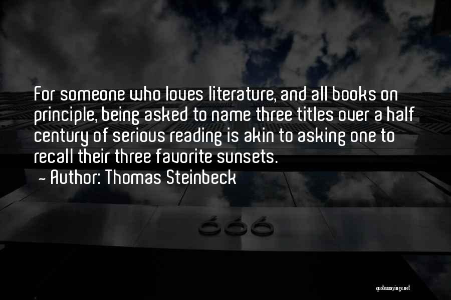 Thomas Steinbeck Quotes: For Someone Who Loves Literature, And All Books On Principle, Being Asked To Name Three Titles Over A Half Century