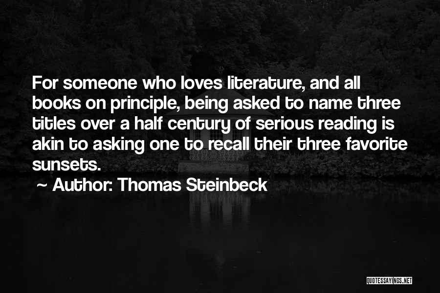 Thomas Steinbeck Quotes: For Someone Who Loves Literature, And All Books On Principle, Being Asked To Name Three Titles Over A Half Century