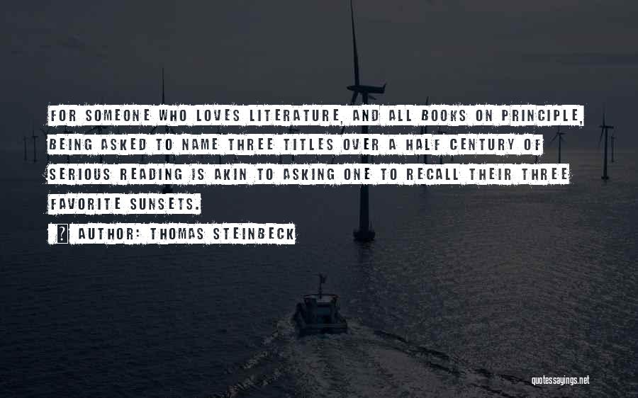 Thomas Steinbeck Quotes: For Someone Who Loves Literature, And All Books On Principle, Being Asked To Name Three Titles Over A Half Century