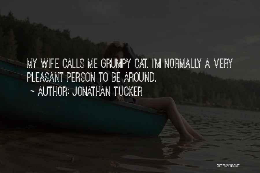 Jonathan Tucker Quotes: My Wife Calls Me Grumpy Cat. I'm Normally A Very Pleasant Person To Be Around.