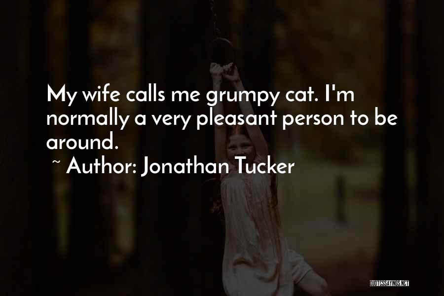 Jonathan Tucker Quotes: My Wife Calls Me Grumpy Cat. I'm Normally A Very Pleasant Person To Be Around.