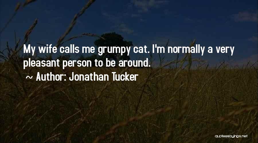 Jonathan Tucker Quotes: My Wife Calls Me Grumpy Cat. I'm Normally A Very Pleasant Person To Be Around.