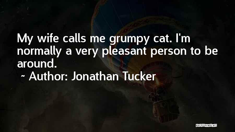 Jonathan Tucker Quotes: My Wife Calls Me Grumpy Cat. I'm Normally A Very Pleasant Person To Be Around.