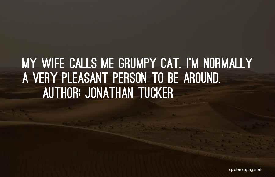 Jonathan Tucker Quotes: My Wife Calls Me Grumpy Cat. I'm Normally A Very Pleasant Person To Be Around.