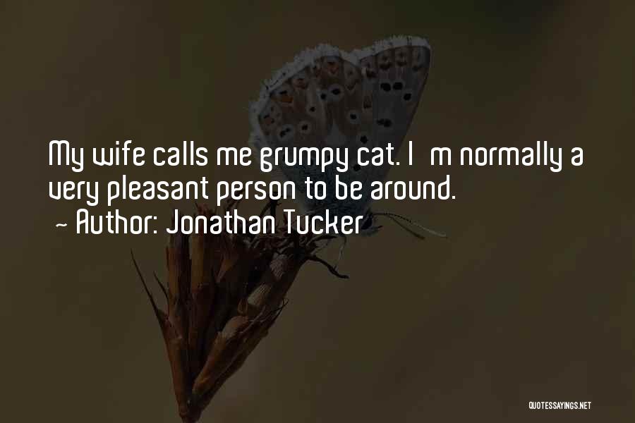 Jonathan Tucker Quotes: My Wife Calls Me Grumpy Cat. I'm Normally A Very Pleasant Person To Be Around.