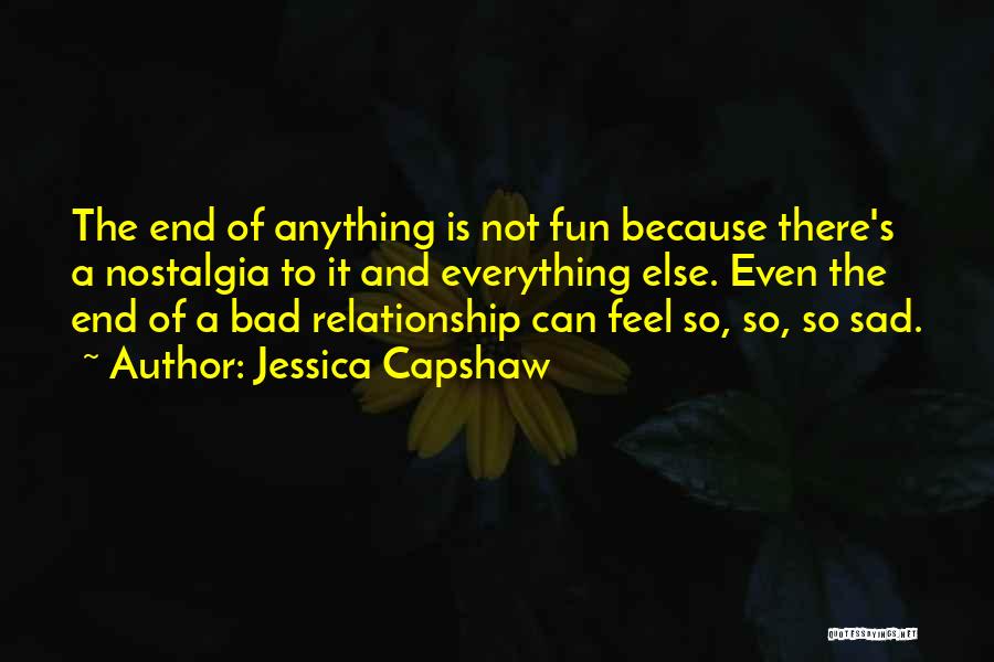 Jessica Capshaw Quotes: The End Of Anything Is Not Fun Because There's A Nostalgia To It And Everything Else. Even The End Of