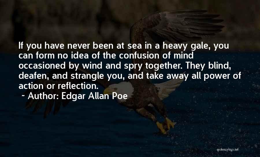 Edgar Allan Poe Quotes: If You Have Never Been At Sea In A Heavy Gale, You Can Form No Idea Of The Confusion Of