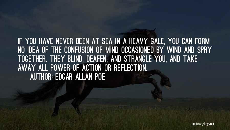 Edgar Allan Poe Quotes: If You Have Never Been At Sea In A Heavy Gale, You Can Form No Idea Of The Confusion Of