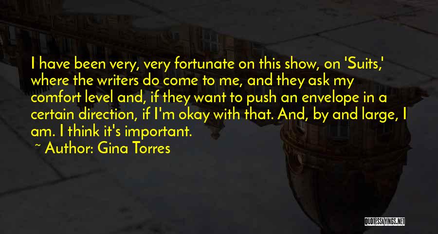 Gina Torres Quotes: I Have Been Very, Very Fortunate On This Show, On 'suits,' Where The Writers Do Come To Me, And They