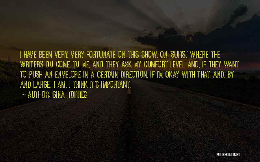 Gina Torres Quotes: I Have Been Very, Very Fortunate On This Show, On 'suits,' Where The Writers Do Come To Me, And They