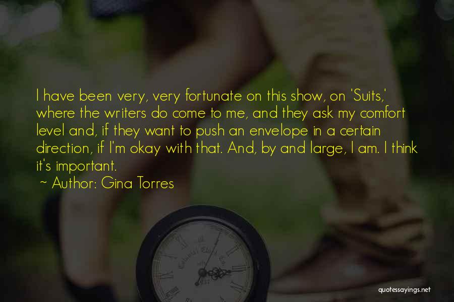Gina Torres Quotes: I Have Been Very, Very Fortunate On This Show, On 'suits,' Where The Writers Do Come To Me, And They