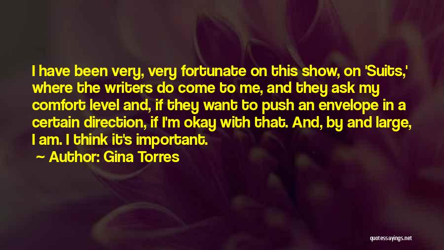 Gina Torres Quotes: I Have Been Very, Very Fortunate On This Show, On 'suits,' Where The Writers Do Come To Me, And They