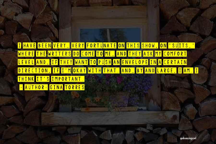 Gina Torres Quotes: I Have Been Very, Very Fortunate On This Show, On 'suits,' Where The Writers Do Come To Me, And They