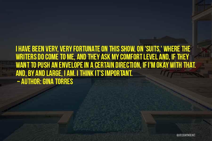 Gina Torres Quotes: I Have Been Very, Very Fortunate On This Show, On 'suits,' Where The Writers Do Come To Me, And They