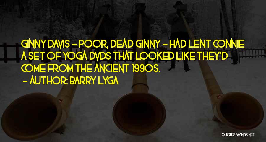 Barry Lyga Quotes: Ginny Davis - Poor, Dead Ginny - Had Lent Connie A Set Of Yoga Dvds That Looked Like They'd Come