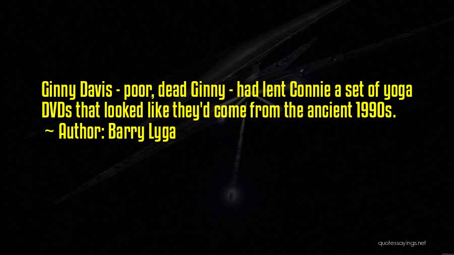 Barry Lyga Quotes: Ginny Davis - Poor, Dead Ginny - Had Lent Connie A Set Of Yoga Dvds That Looked Like They'd Come