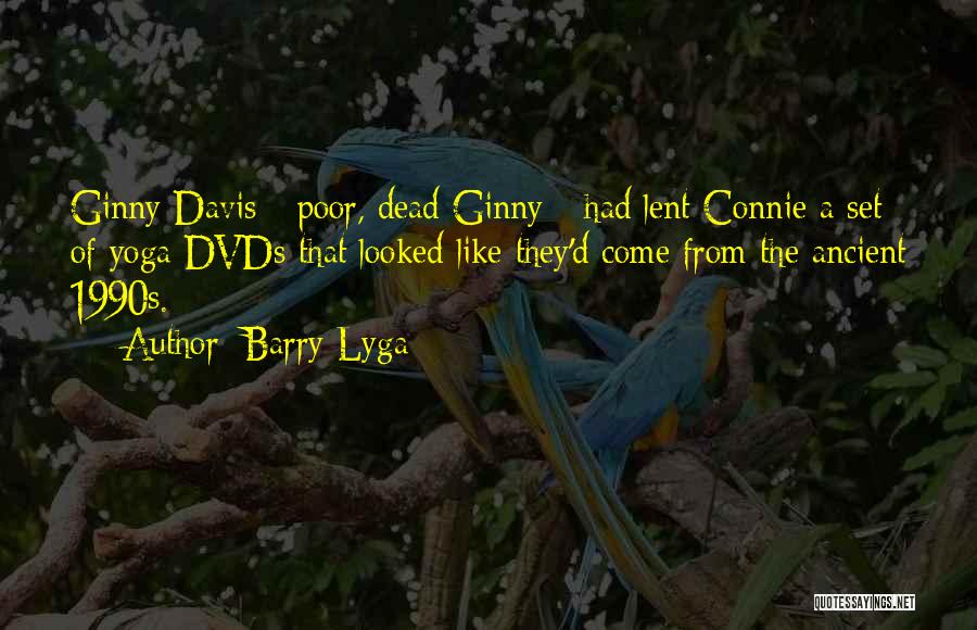 Barry Lyga Quotes: Ginny Davis - Poor, Dead Ginny - Had Lent Connie A Set Of Yoga Dvds That Looked Like They'd Come