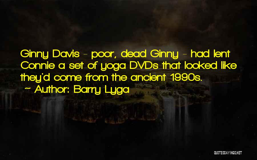 Barry Lyga Quotes: Ginny Davis - Poor, Dead Ginny - Had Lent Connie A Set Of Yoga Dvds That Looked Like They'd Come
