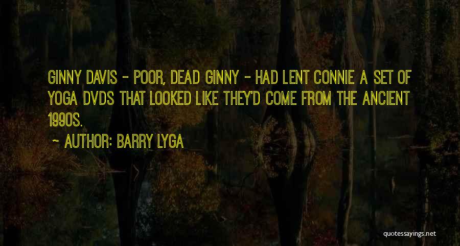Barry Lyga Quotes: Ginny Davis - Poor, Dead Ginny - Had Lent Connie A Set Of Yoga Dvds That Looked Like They'd Come