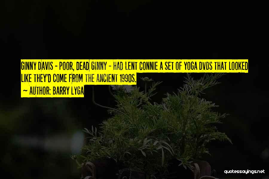 Barry Lyga Quotes: Ginny Davis - Poor, Dead Ginny - Had Lent Connie A Set Of Yoga Dvds That Looked Like They'd Come
