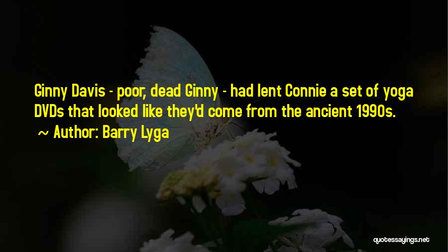 Barry Lyga Quotes: Ginny Davis - Poor, Dead Ginny - Had Lent Connie A Set Of Yoga Dvds That Looked Like They'd Come