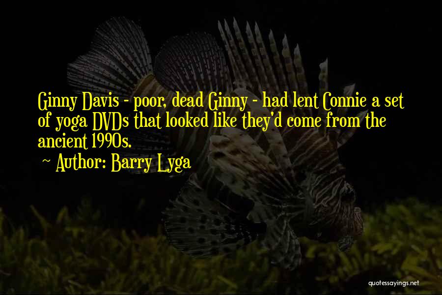 Barry Lyga Quotes: Ginny Davis - Poor, Dead Ginny - Had Lent Connie A Set Of Yoga Dvds That Looked Like They'd Come