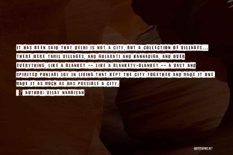 Vijay Nambisan Quotes: It Has Been Said That Delhi Is Not A City, But A Collection Of Villages... There Were Tamil Villages, And