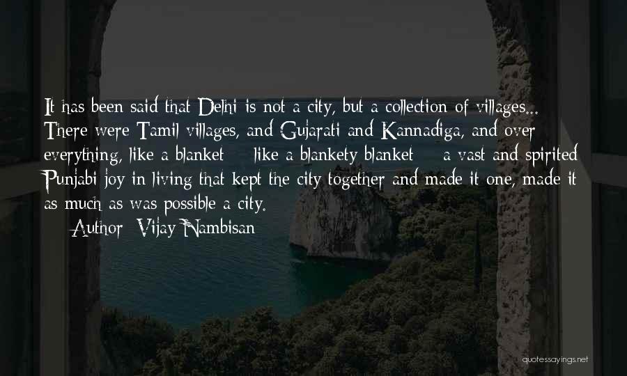 Vijay Nambisan Quotes: It Has Been Said That Delhi Is Not A City, But A Collection Of Villages... There Were Tamil Villages, And