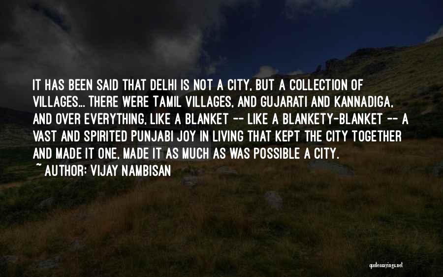 Vijay Nambisan Quotes: It Has Been Said That Delhi Is Not A City, But A Collection Of Villages... There Were Tamil Villages, And