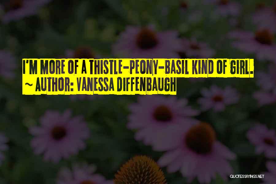 Vanessa Diffenbaugh Quotes: I'm More Of A Thistle-peony-basil Kind Of Girl.