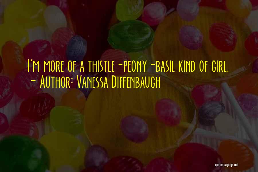 Vanessa Diffenbaugh Quotes: I'm More Of A Thistle-peony-basil Kind Of Girl.