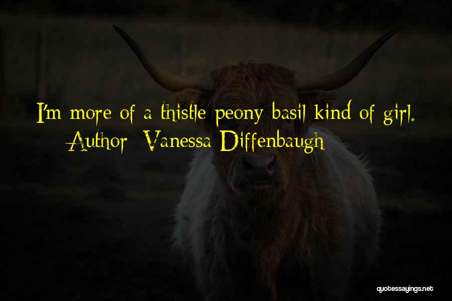 Vanessa Diffenbaugh Quotes: I'm More Of A Thistle-peony-basil Kind Of Girl.