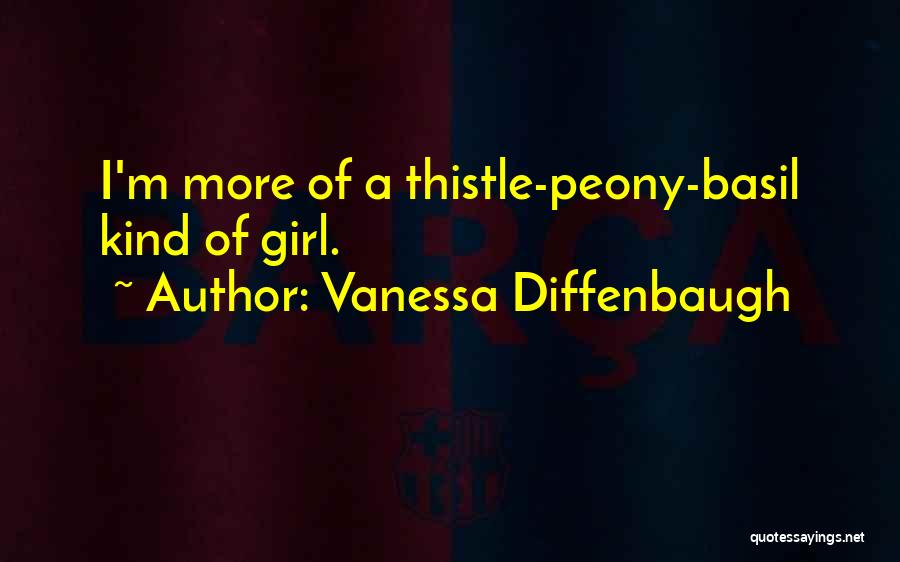 Vanessa Diffenbaugh Quotes: I'm More Of A Thistle-peony-basil Kind Of Girl.