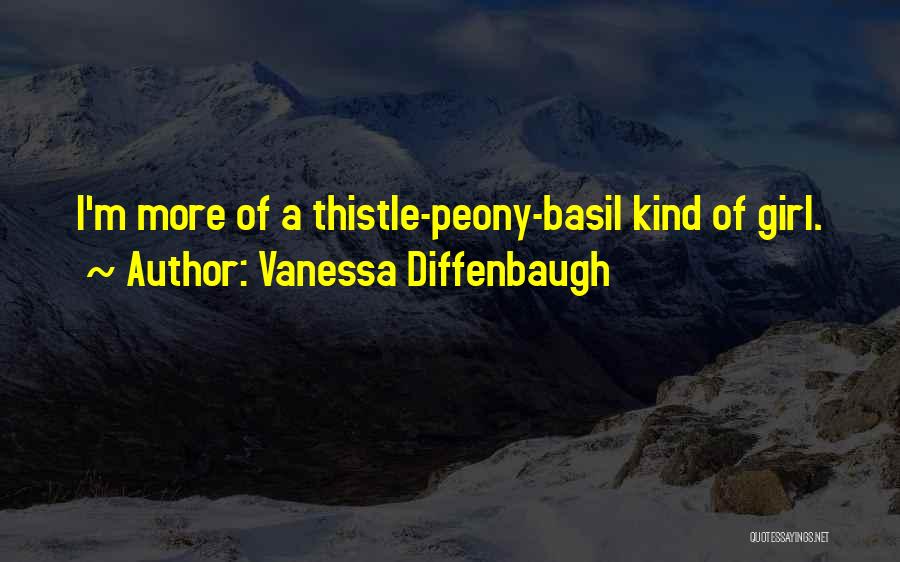 Vanessa Diffenbaugh Quotes: I'm More Of A Thistle-peony-basil Kind Of Girl.