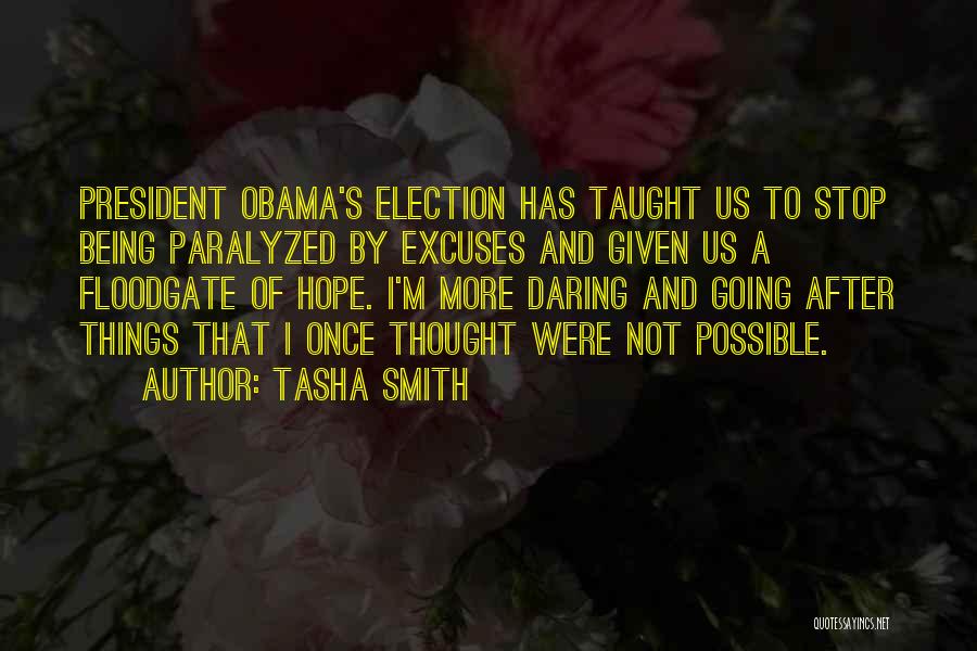 Tasha Smith Quotes: President Obama's Election Has Taught Us To Stop Being Paralyzed By Excuses And Given Us A Floodgate Of Hope. I'm