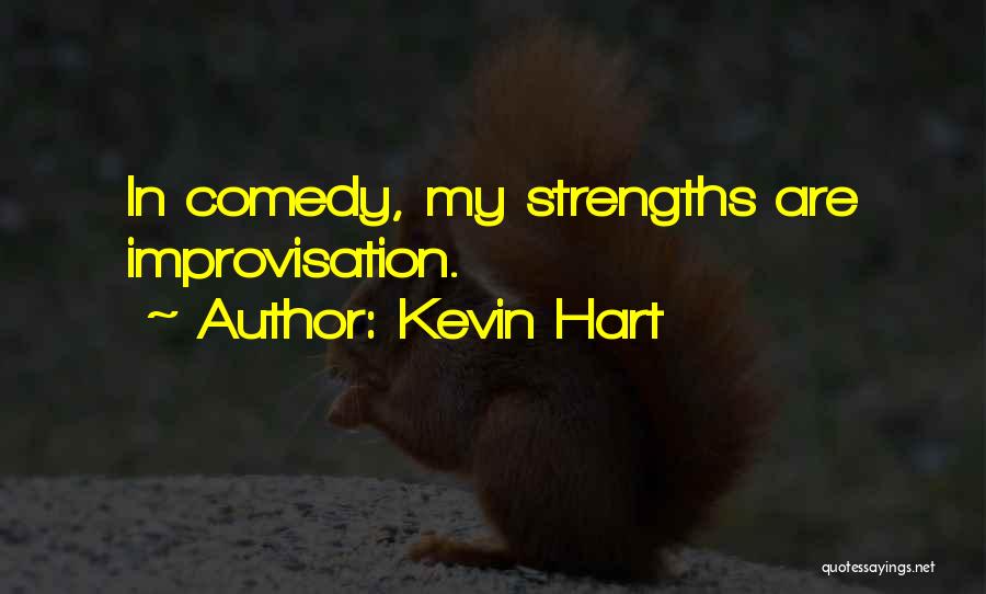 Kevin Hart Quotes: In Comedy, My Strengths Are Improvisation.