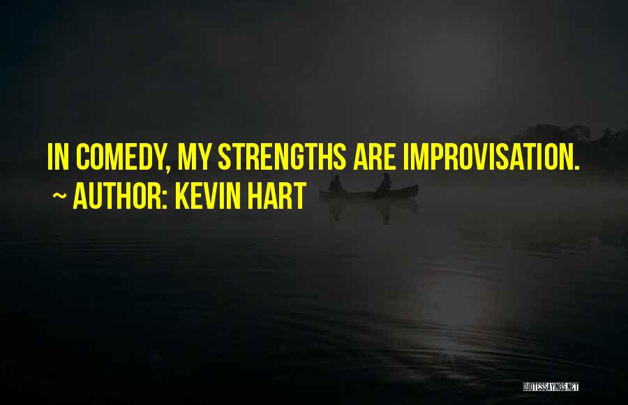 Kevin Hart Quotes: In Comedy, My Strengths Are Improvisation.