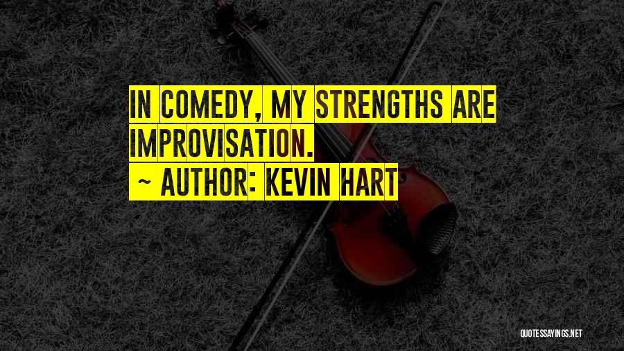 Kevin Hart Quotes: In Comedy, My Strengths Are Improvisation.