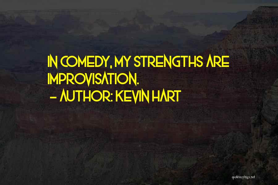 Kevin Hart Quotes: In Comedy, My Strengths Are Improvisation.