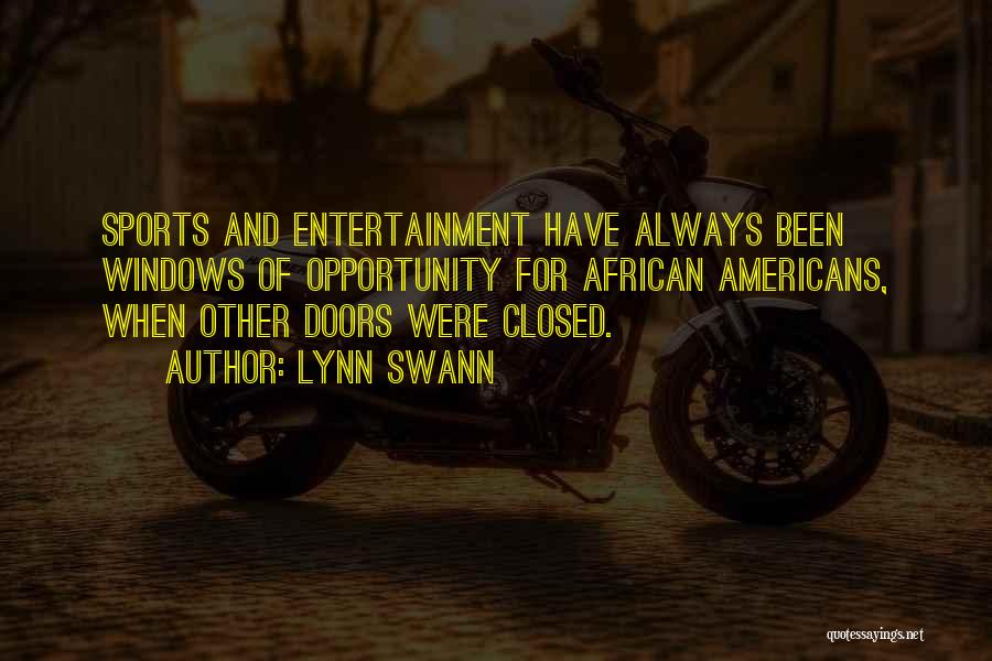 Lynn Swann Quotes: Sports And Entertainment Have Always Been Windows Of Opportunity For African Americans, When Other Doors Were Closed.