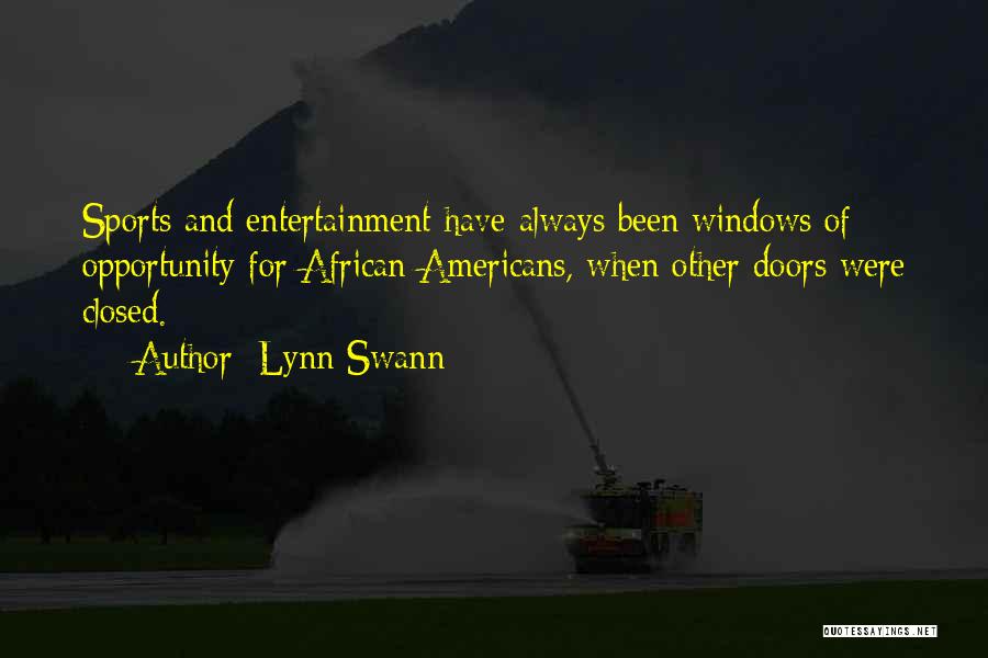 Lynn Swann Quotes: Sports And Entertainment Have Always Been Windows Of Opportunity For African Americans, When Other Doors Were Closed.